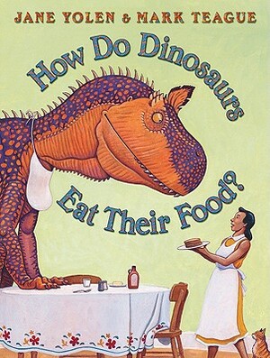 How Do Dinosaurs Eat Their Food? by Jane Yolen