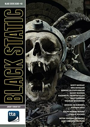 Black Static Issue 56 by Scott Nicolay, Bonnie Jo Stufflebeam, Gary Couzens, Ralph Robert Moore, Eric Schaller, Peter Tennant, Stephen Volk, Andy Cox, Eugenia M. Traintafyllou, Charles Wilkinson, Ian Steadman, Lynda E. Rucker, Danny Rhodes, Eugenia Triantafyllou