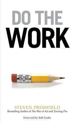 Do the Work: Overcome Resistance and Get Out of Your Own Way by Steven Pressfield