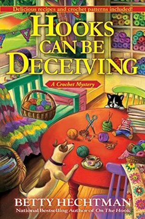 Hooks Can Be Deceiving: A Crochet Mystery by Betty Hechtman