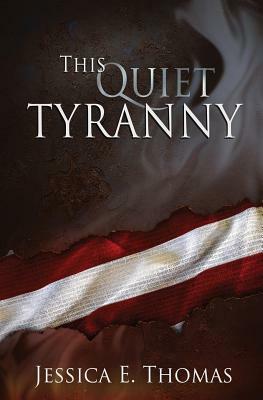 This Quiet Tyranny by Jessica E. Thomas