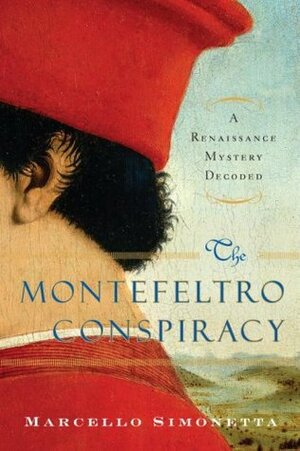 The Montefeltro Conspiracy: A Renaissance Mystery Decoded by Marcello Simonetta