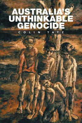 Australia's Unthinkable Genocide by Colin Tatz