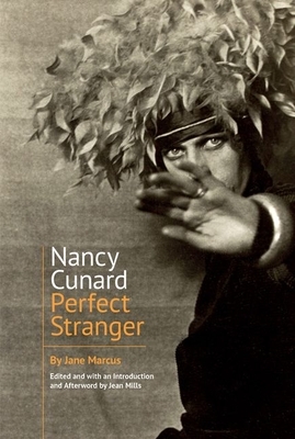 Nancy Cunard: Perfect Stranger by Jane Marcus