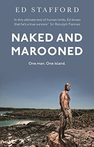 Naked and Marooned: One Man. One Island. One Epic Survival Story by Ed Stafford