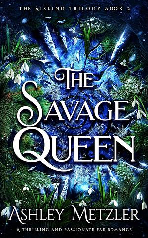 The Savage Queen by Ashley Metzler, Ashley Metzler