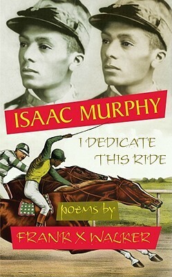 Isaac Murphy: I Dedicate This Ride by Frank X. Walker