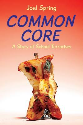 Common Core: A Story of School Terrorism by Joel Spring