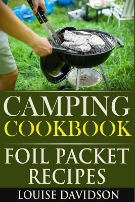 Camping Cookbook: Foil Packet Recipes by Louise Davidson