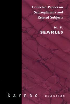 Collected Papers on Schizophrenia and Related Subjects by Harold F. Searles