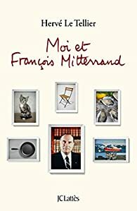 Moi Et Francois Mitterrand by Hervé Le Tellier