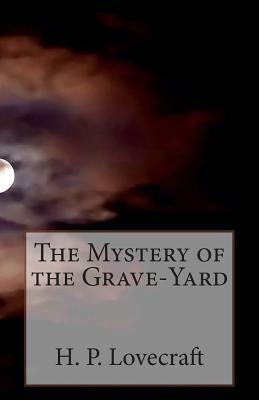 The Mystery of the Grave-Yard by H.P. Lovecraft