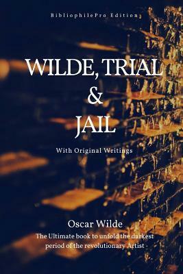 Wilde, Trial and Jail by Oscar Wilde, Leonard Cresswell, Frank Harris