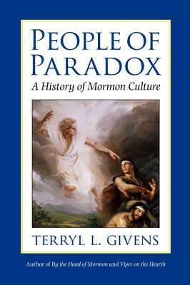 People of Paradox: A History of Mormon Culture by Terryl L. Givens