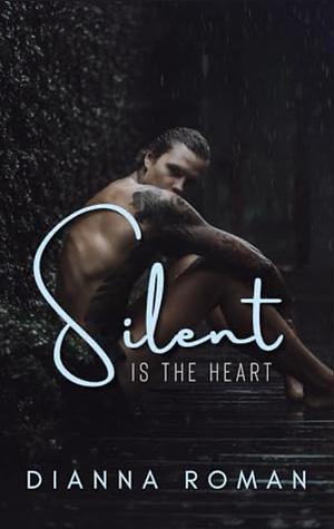 Silent Is The Heart by Dianna Roman