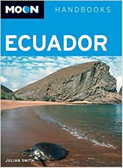 Moon Handbooks Ecuador: Including the Galápagos Islands by Julian Smith