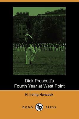 Dick Prescotts's Fourth Year at West Point by H. Irving Hancock