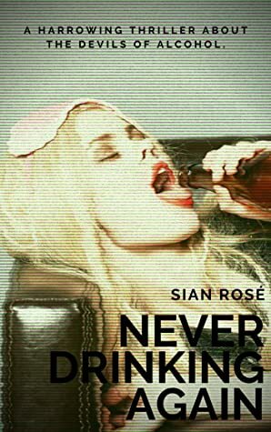 Never Drinking Again by Sian Rose