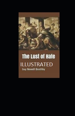 The Lust of Hate Illustrated by Guy Newell Boothby