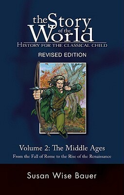 The Middle Ages: From the Fall of Rome to the Rise of the Renaissance by Susan Wise Bauer, Jeff West