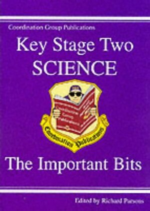 The Important Bits: Science: Key Stage Two by Richard Parsons