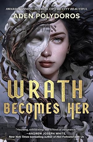 Wrath Becomes Her by Aden Polydoros