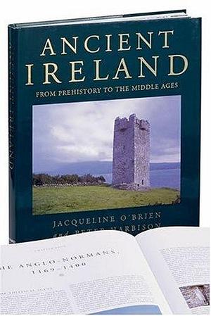 Ancient Ireland: From Prehistory to the Middle Ages by Peter Harbison, Jacqueline Wittenoom O'Brien