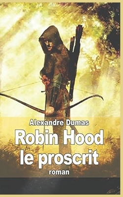 Robin Hood: Le Proscrit by Alexandre Dumas