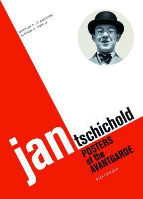 Jan Tschichold: Posters of the Avantgarde by Alston W. Purvis, Martijn F. Le Coultre
