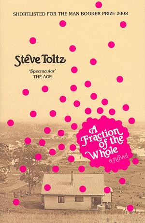 A Fraction of the Whole by Steve Toltz