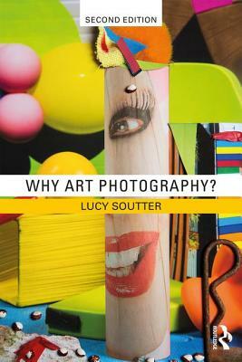 Why Art Photography? by Lucy Soutter