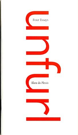 unfurl: Four Essays by Klara du Plessis