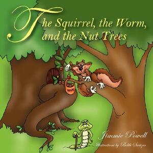 The Squirrel the Worm and the Nut Trees by Jimmie Powell