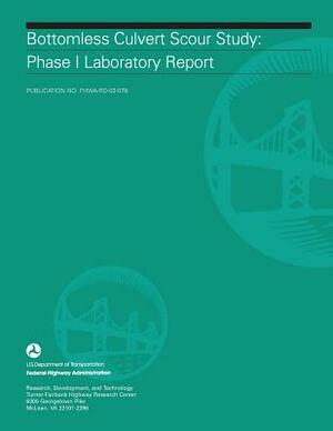 Bottomless Culvert Scour Study: Phase I Laboratory Report by Federal Highway Administration, U. S. Department of Transportation