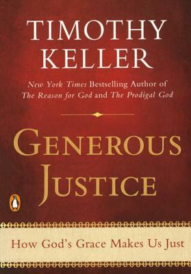 Generous Justice: How God's Grace Makes Us Just by Timothy Keller