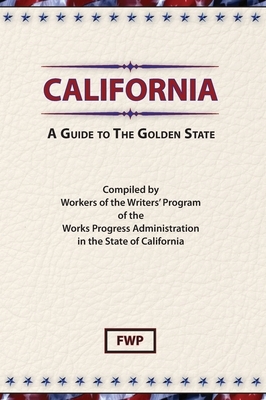 California: A Guide To The Golden State by Works Project Administration (Wpa), Federal Writers' Project (Fwp)