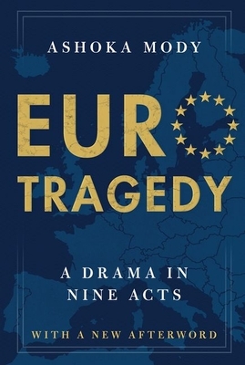 Eurotragedy: A Drama in Nine Acts by Ashoka Mody