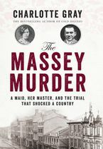 The Massey Murder: A Maid, Her Master and the Trial that Shocked a Country by Charlotte Gray