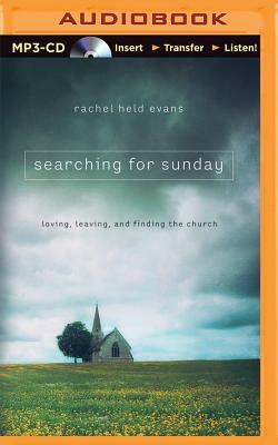 Searching for Sunday: Loving, Leaving, and Finding the Church by Rachel Held Evans