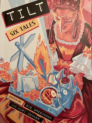 Tilt: Six Tales by Alex Assan, Hari Conner, Eve Greenwood