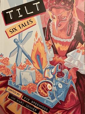 Tilt: Six Tales by Eve Greenwood, Hari Conner, Alex Assan