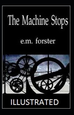 The Machine Stops Illustrated by E.M. Forster