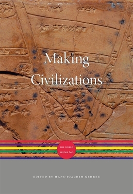 Making Civilizations: The World Before 600 by Hans-Joachim Gehrke, Jürgen Osterhammel, Mark Edward Lewis, Akira Iriye