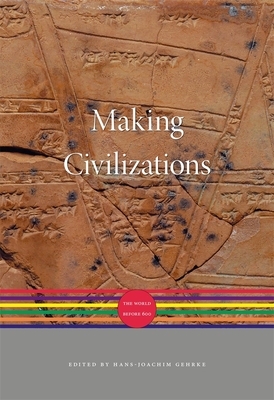 Making Civilizations: The World Before 600 by Mark Edward Lewis, Jürgen Osterhammel, Hans-Joachim Gehrke, Akira Iriye