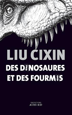 Des dinosaures et des fourmis by Cixin Liu