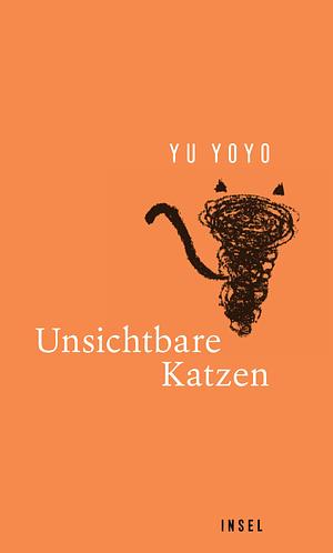 Unsichtbare Katzen: Chronik wundersamer Katzenereignisse | Hochwertig ausgestattetes Geschenkbuch mit zahlreichen Illustrationen by Yu Yoyo