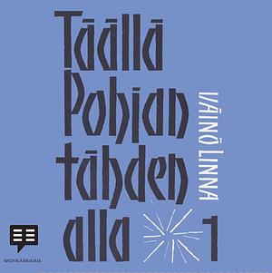 Täällä Pohjantähden alla 1 by Väinö Linna