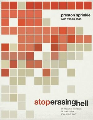 Stop Erasing Hell: An Interactive Workbook for Individual or Small-Group Study by Francis Chan, Preston Sprinkle