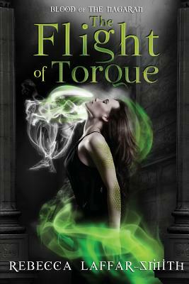 The Flight of Torque: Blood of the Nagaran by Rebecca Laffar-Smith