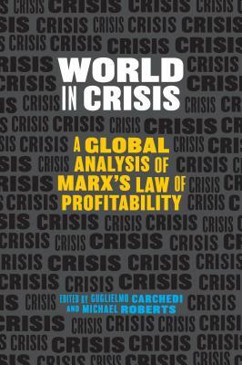 World in Crisis: A Global Analysis of Marx's Law of Profitability by 